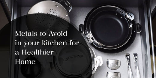 Metals to Avoid in Your Kitchen for a Healthier Home